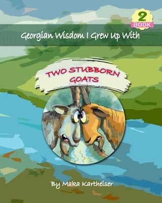 Georgian Wisdom I Grew Up With: Two Stubborn Goats-cover