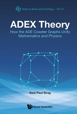 Adex Theory: How the Ade Coxeter Graphs Unify Mathematics and Physics-cover