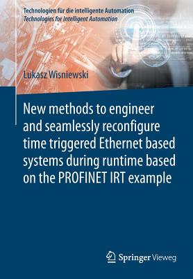 New Methods to Engineer and Seamlessly Reconfigure Time Triggered Ethernet Based Systems During Runtime Based on the Profinet Irt Example-cover