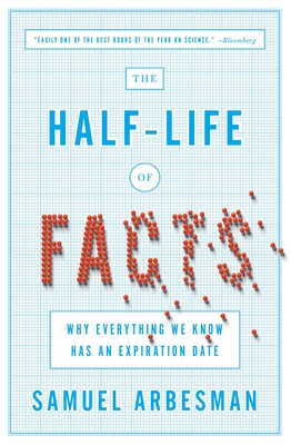 The Half-Life of Facts: Why Everything We Know Has an Expiration Date-cover