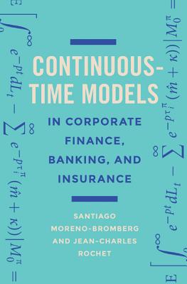 Continuous-Time Models in Corporate Finance, Banking, and Insurance: A User's Guide-cover