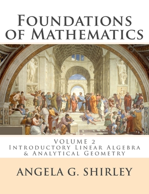 Foundations of Mathematics: Volume 2: Introductory Linear Algebra & Analytical Geometry-cover