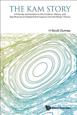 Kam Story, The: A Friendly Introduction to the Content, History, and Significance of Classical Kolmogorov-Arnold-Moser Theory-cover
