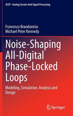 Noise-Shaping All-Digital Phase-Locked Loops: Modeling, Simulation, Analysis and Design-cover