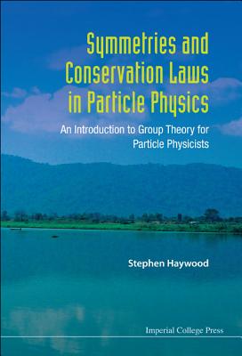 Symmetries and Conservation Laws in Particle Physics: An Introduction to Group Theory for Particle Physicists-cover