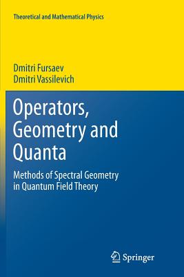 Operators, Geometry and Quanta: Methods of Spectral Geometry in Quantum Field Theory-cover