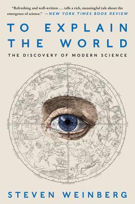 To Explain the World: The Discovery of Modern Science-cover