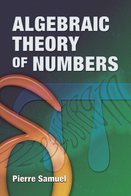 Algebraic Theory of Numbers: Translated from the French by Allan J. Silberger-cover