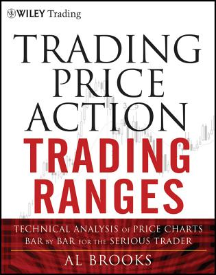 Trading Price Action Trading Ranges: Technical Analysis of Price Charts Bar by Bar for the Serious Trader-cover