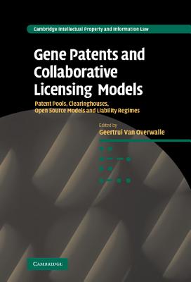 Gene Patents and Collaborative Licensing Models: Patent Pools, Clearinghouses, Open Source Models and Liability Regimes-cover