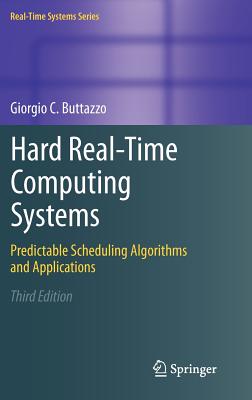 Hard Real-Time Computing Systems: Predictable Scheduling Algorithms and Applications-cover