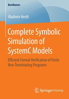 Complete Symbolic Simulation of Systemc Models: Efficient Formal Verification of Finite Non-Terminating Programs-cover