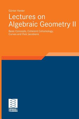 Lectures on Algebraic Geometry II: Basic Concepts, Coherent Cohomology, Curves and Their Jacobians-cover