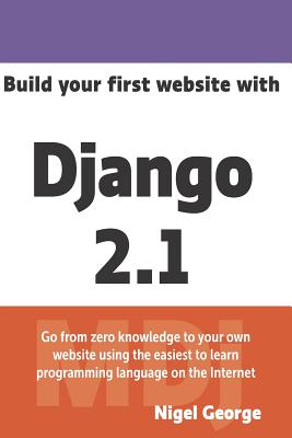 Build Your First Website with Django 2.1: Master the Basics of Django While Building a Fully-Functioning Website-cover