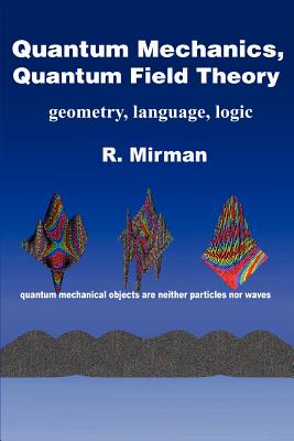 Quantum Mechanics, Quantum Field Theory: Geometry, Language, Logic-cover
