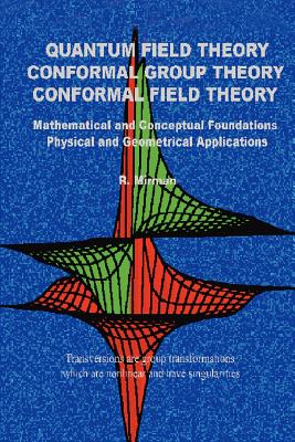 Quantum Field Theory Conformal Group Theory Conformal Field Theory: Mathematical and Conceptual Foundations Physical and Geometrical Applications-cover