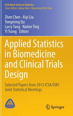 Applied Statistics in Biomedicine and Clinical Trials Design: Selected Papers from 2013 Icsa/Isbs Joint Statistical Meetings-cover
