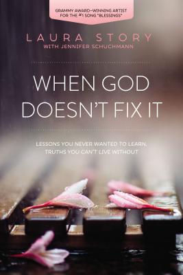 When God Doesn't Fix It: Lessons You Never Wanted to Learn, Truths You Can't Live Without-cover