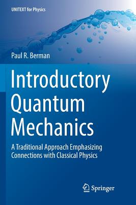Introductory Quantum Mechanics: A Traditional Approach Emphasizing Connections with Classical Physics-cover