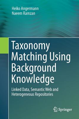 Taxonomy Matching Using Background Knowledge: Linked Data, Semantic Web and Heterogeneous Repositories-cover