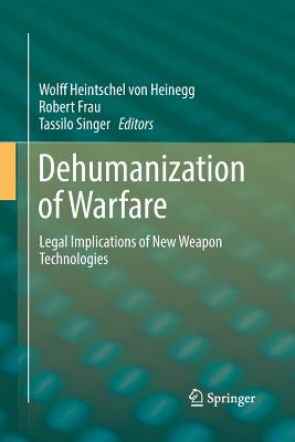 Dehumanization of Warfare: Legal Implications of New Weapon Technologies-cover