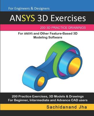 ANSYS 3D Exercises: 200 3D Practice Drawings For ANSYS and Other Feature-Based 3D Modeling Software-cover