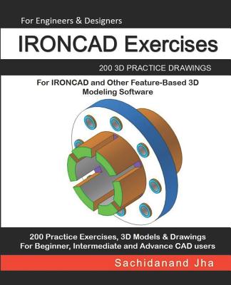 IRONCAD Exercises: 200 3D Practice Drawings For IRONCAD and Other Feature-Based 3D Modeling Software-cover