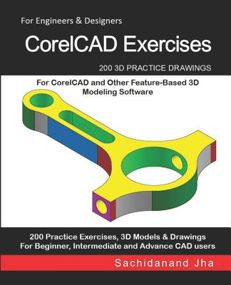CorelCAD Exercises: 200 3D Practice Drawings For CorelCAD and Other Feature-Based 3D Modeling Software-cover
