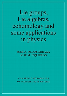 Lie Groups, Lie Algebras, Cohomology and Some Applications in Physics-cover