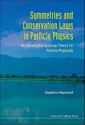 Symmetries and Conservation Laws in Particle Physics: An Introduction to Group Theory for Particle Physicists-cover
