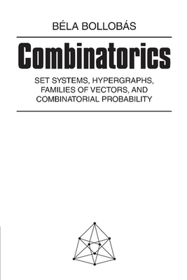 Combinatorics: Set Systems, Hypergraphs, Families of Vectors, and Combinatorial Probability-cover