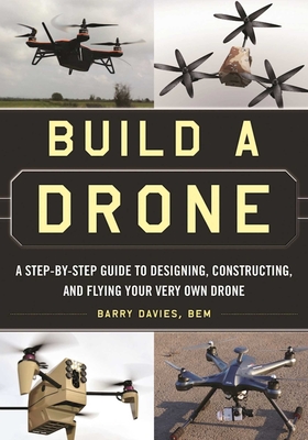 Build a Drone: A Step-By-Step Guide to Designing, Constructing, and Flying Your Very Own Drone-cover