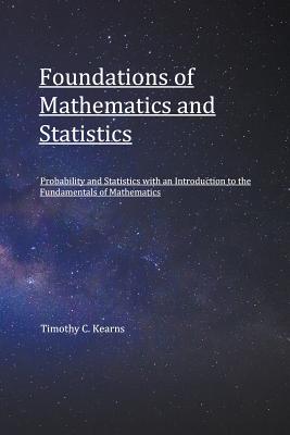Foundations of Mathematics and Statistics: Probability and Statistics with an Introduction to Fundamentals of Mathematics-cover