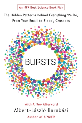 Bursts: The Hidden Patterns Behind Everything We Do, from Your E-mail to Bloody Crusades-cover