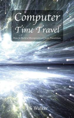 Computer Time Travel: How to build a microprocessor from transistors-cover