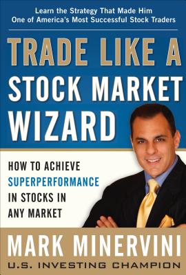 Trade Like a Stock Market Wizard: How to Achieve Superperformance in Stocks in Any Market-cover