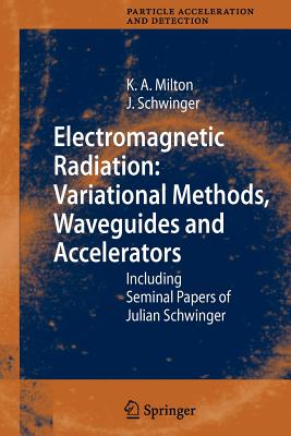 Electromagnetic Radiation: Variational Methods, Waveguides and Accelerators: Including Seminal Papers of Julian Schwinger-cover