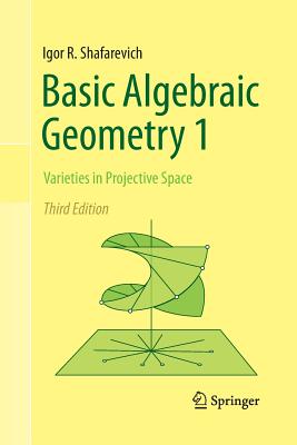 Basic Algebraic Geometry 1: Varieties in Projective Space-cover