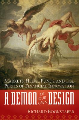 A Demon of Our Own Design: Markets, Hedge Funds, and the Perils of Financial Innovation-cover