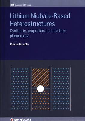 Lithium Niobate-Based Heterostructures: Synthesis, Properties and Electron Phenomena-cover