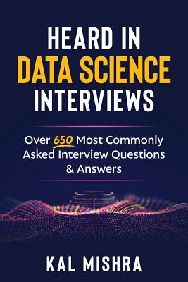 Heard In Data Science Interviews: Over 650 Most Commonly Asked Interview Questions & Answers-cover