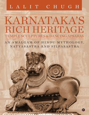 Karnataka's Rich Heritage - Temple Sculptures & Dancing Apsaras: An Amalgam of Hindu Mythology, Natyasastra and Silpasastra-cover