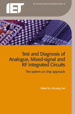 Test and Diagnosis of Analogue, Mixed-Signal and RF Integrated Circuits: The System on Chip Approach-cover