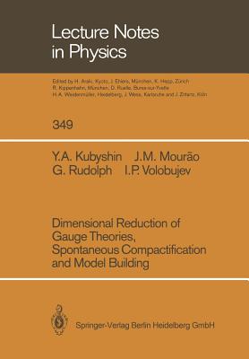 Dimensional Reduction of Gauge Theories, Spontaneous Compactification and Model Building-cover