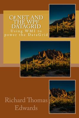 C#.Net and the Wpf Datagrid: Using Wmi to Power the Datagrid-cover