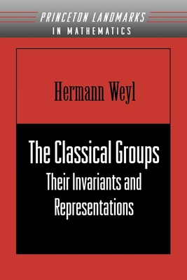 The Classical Groups: Their Invariants and Representations (Pms-1)-cover
