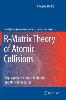 R-Matrix Theory of Atomic Collisions: Application to Atomic, Molecular and Optical Processes-cover