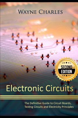 Electronic Circuits: The Definitive Guide to Circuit Boards, Testing Circuits and Electricity Principles - 2nd Edition-cover