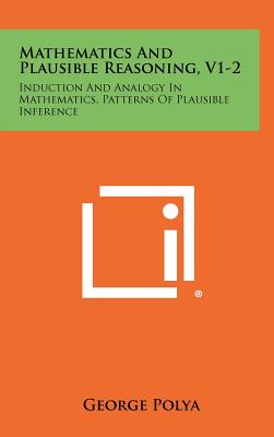 Mathematics and Plausible Reasoning, V1-2: Induction and Analogy in Mathematics, Patterns of Plausible Inference-cover