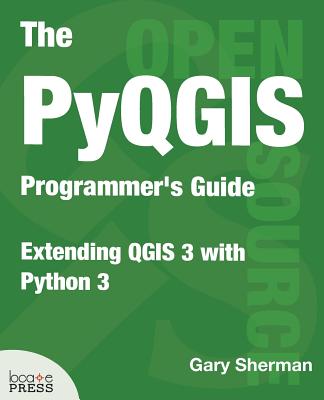 The Pyqgis Programmer's Guide: Extending Qgis 3 with Python 3-cover